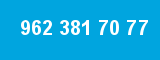 962 381 70 77